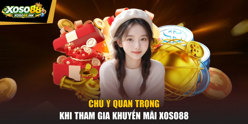 Chú ý quan trọng khi tham gia khuyến mãi XOSO88