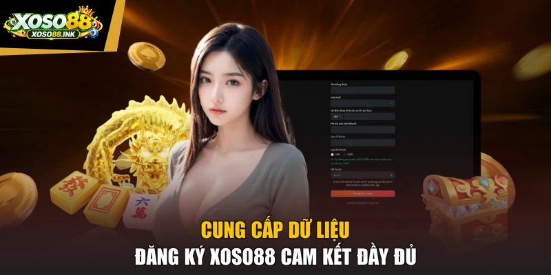 Cung cấp dữ liệu đăng ký XOSO88 cam kết đầy đủ