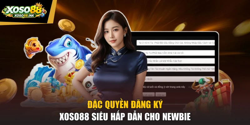 Đặc quyền đăng ký XOSO88 siêu hấp dẫn cho newbie