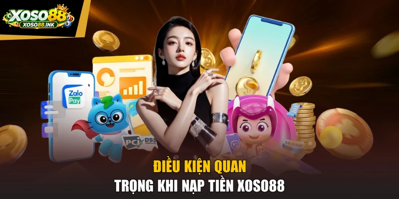 Điều kiện quan trọng khi nạp tiền XOSO88
