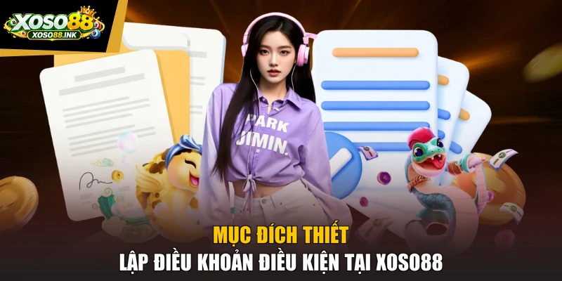 Mục đích thiết lập điều khoản điều kiện tại XOSO88