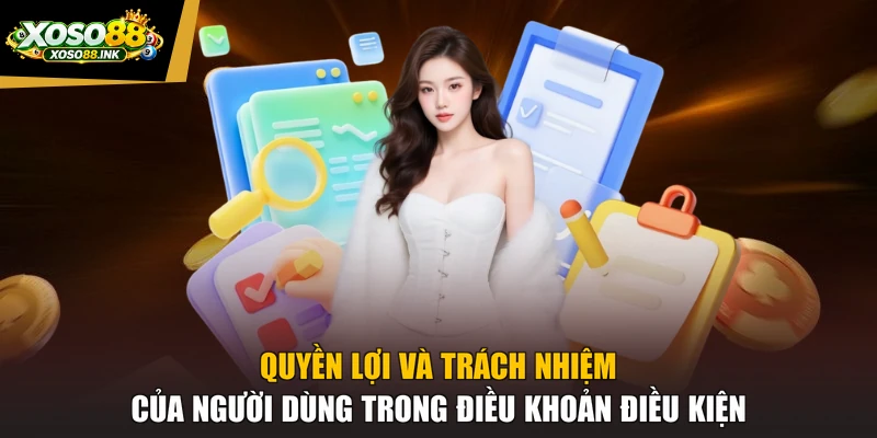 Quyền lợi và trách nhiệm của người dùng trong điều khoản điều kiện