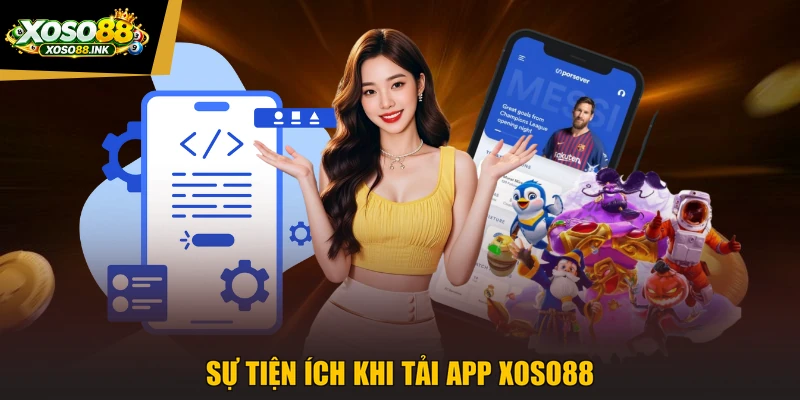 Sự tiện ích khi tải app XOSO88
