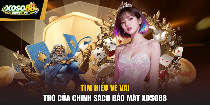 Tìm hiểu về vai trò của chính sách bảo mật XOSO88