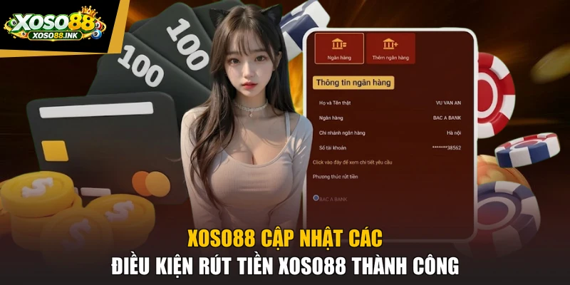 XOSO88 cập nhật các điều kiện rút tiền XOSO88 thành công